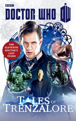 Doctor Who: Tales of Trenzalore: The Eleventh Doctor's Last Stand - Richards, Justin, and Morris, Mark, and Mann, George