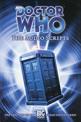 Doctor Who: The Audio Scripts: The Very Best of the Big Finish Audio Adventures! - Big Finish (Creator)