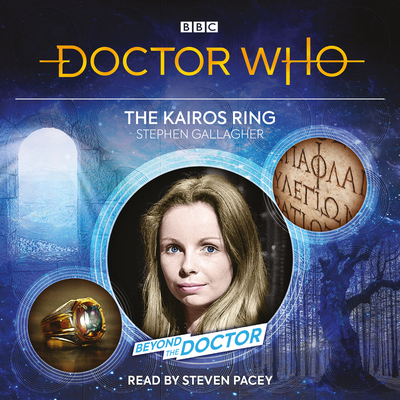 Doctor Who: The Kairos Ring: Beyond the Doctor - Gallagher, Stephen, and Pacey, Steven (Read by)