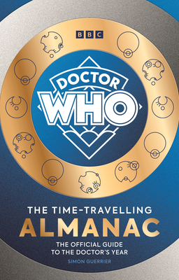 Doctor Who: The Time-Travelling Almanac: The Official Guide to the Doctor's Year - Guerrier, Simon