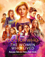 Doctor Who: The Women Who Lived True Tales of: Brilliant Women from Across Time & Space