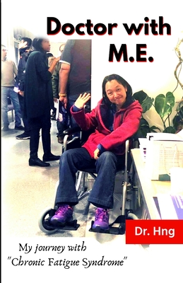 Doctor with M.E.: My journey with "Chronic Fatigue Syndrome" - Hng, K N