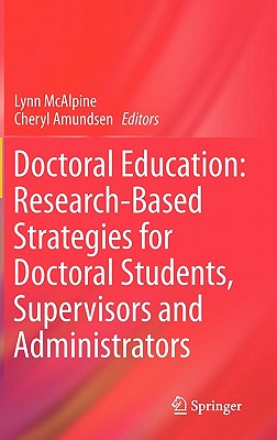 Doctoral Education: Research-Based Strategies for Doctoral Students, Supervisors and Administrators - McAlpine, Lynn (Editor), and Amundsen, Cheryl (Editor)