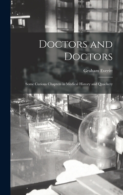 Doctors and Doctors: Some Curious Chapters in Medical History and Quackery - Everitt, Graham
