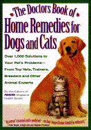 Doctors Book of Home Remedies for Dogs and Cats: Over 1000 Solutions to Your Pet's Everyday Problems from Top Veterinarians, Trainers, Breeders and Other Animal Experts