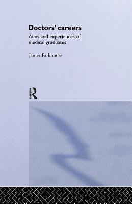 Doctors' Careers: Aims and Experiences of Medical Graduates - Parkhouse, James