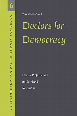 Doctors for Democracy: Health Professionals in the Nepal Revolution - Adams, Vincanne