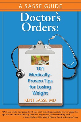 Doctor's Orders: 101 Medically-Proven Tips for Losing Weight - Sasse, Kent, MD