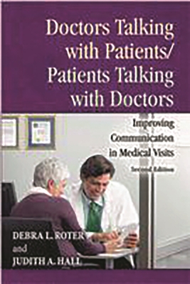 Doctors Talking with Patients/Patients Talking with Doctors: Improving Communication in Medical Visits - Roter, Debra