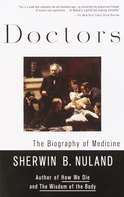 Doctors: The Biography of Medicine - Nuland, Sherwin B