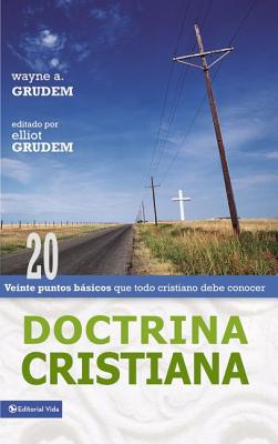 Doctrina Cristiana: Veinte Puntos Basicos Que Todo Cristiano Debe Conocer - Grudem, Wayne A