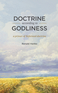 Doctrine According to Godliness: A Primer of Reformed Doctrine