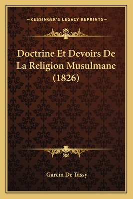 Doctrine Et Devoirs De La Religion Musulmane (1826) - De Tassy, Garcin (Translated by)