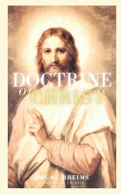 Doctrine of Christ: Douay-Rheims - Grin, J M
