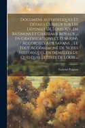 Documens Authentiques Et Details Curieux Sur Les Depenses de Louis XIV, En Batimens Et Chateaux Royaux ... En Gratifications Et Pensions Accordees Aux Savans ... Le Tout Accompagne de Notes Historiques, Entremelees de Quelques Lettres de Louis ...