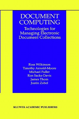 Document Computing: Technologies for Managing Electronic Document Collections - Wilkinson, Ross, and Arnold-Moore, Timothy, and Fuller, Michael