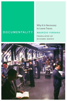 Documentality: Why It Is Necessary to Leave Traces - Ferraris, Maurizio, and Davies, Richard (Translated by)