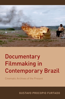Documentary Filmmaking in Contemporary Brazil - Furtado, Gustavo Procopio