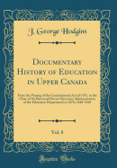 Documentary History of Education in Upper Canada, Vol. 8: From the Passing of the Constitutional Act of 1791, to the Close of the Reverend Doctor Ryerson's Administration of the Education Department in 1876; 1848-1849 (Classic Reprint)