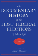 Documentary History of the First Federal Elections, 1788-1790, Volume IV