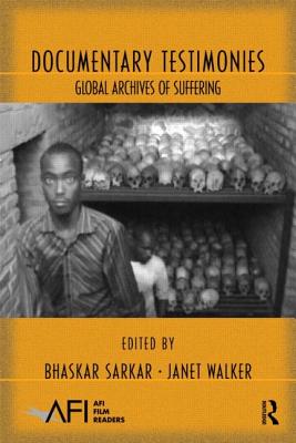 Documentary Testimonies: Global Archives of Suffering - Sarkar, Bhaskar (Editor), and Walker, Janet (Editor)