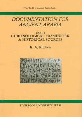 Documentation for Ancient Arabia, Part I: Chronological Framework and Historical Sources Volume 1 - Kitchen, K A