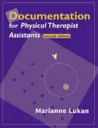 Documentation for Physical Therapist Assistants - Lukan, Marianne, Ma, Bs, PT