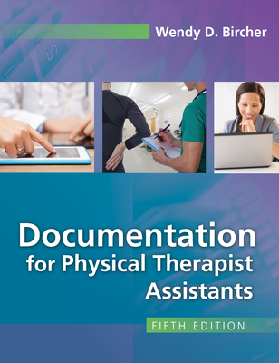 Documentation for Physical Therapist Assistants - Bircher, Wendy D, PT, Edd