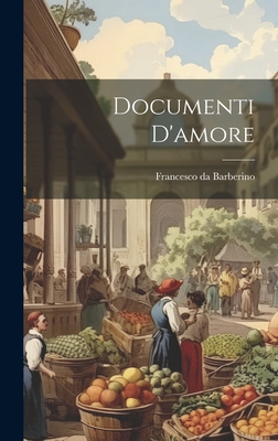 Documenti D'Amore - Barberino, Francesco Da 1264-1348 (Creator)