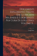 Documenti Diplomatici Tratti Dagli Archivj Milanesi E Coordinati Per Cura Di Luigi Osio, Volume 2...