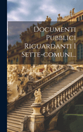 Documenti Pubblici Riguardanti I Sette-comuni...