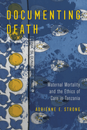 Documenting Death: Maternal Mortality and the Ethics of Care in Tanzania