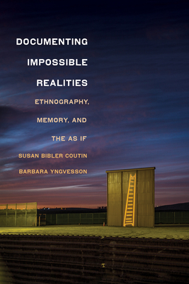 Documenting Impossible Realities: Ethnography, Memory, and the as If - Coutin, Susan Bibler, and Yngvesson, Barbara