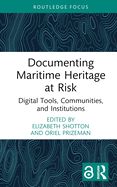 Documenting Maritime Heritage at Risk: Digital Tools, Communities, and Institutions