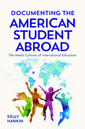 Documenting the American Student Abroad: The Media Cultures of International Education