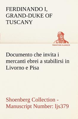 Documento Che Invita I Mercanti Ebrei a Stabilirsi in Livorno E Pisa (Costituzione Livornina) Shoenberg Collection - Manuscript Number: Ljs379 - Ferdinando I, Grand-Duke Of Tuscany