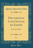 Documentos Lingsticos de Espaa, Vol. 1: Reino de Castilla (Classic Reprint)