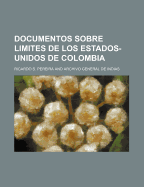 Documentos Sobre Limites de Los Estados-Unidos de Colombia