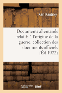 Documents Allemands Relatifs ? l'Origine de la Guerre. Tome 3: Collection Compl?te Des Documents Officiels