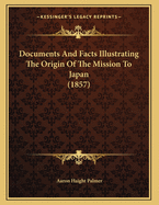 Documents and Facts Illustrating the Origin of the Mission to Japan (1857)