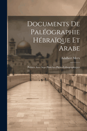 Documents de Palographie Hbraque et Arabe: Publis Avec Sept Planches Photo-Lithographiques