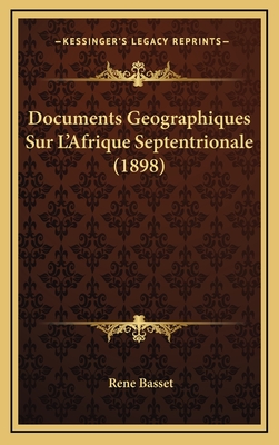 Documents Geographiques Sur L'Afrique Septentrionale (1898) - Basset, Rene (Translated by)