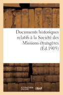 Documents Historiques Relatifs ? La Soci?t? Des Missions ?trang?res