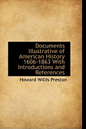 Documents Illustrative of American History 1606-1863 With Introductions and References