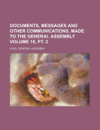 Documents, Messages and Other Communications, Made to the General Assembly, Volume 11, Part 1