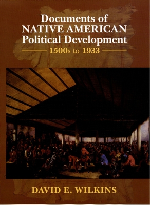 Documents of Indigenous Political Development: 1500s-1933 - Wilkins, David E (Editor)