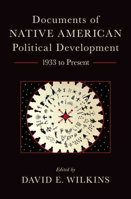 Documents of Native American Political Development: 1933 to Present - Wilkins, David E