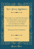 Documents of the One Hundred and Forty-First Legislature of the State of New Jersey and the Seventy-Third Under the New Constitution, Vol. 6: Documents 38 to 52 Inclusive (Classic Reprint)