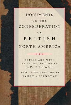 Documents on the Confederation of British North America: Volume 216 - Browne, G P, and Ajzenstat, Janet