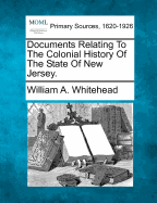 Documents Relating To The Colonial History Of The State Of New Jersey.